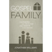 Gospel Family: Cultivating Family Discipleship, Family Worship, & Family Missions