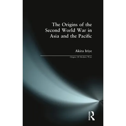 The Origins of the Second World War in Asia and the Pacific