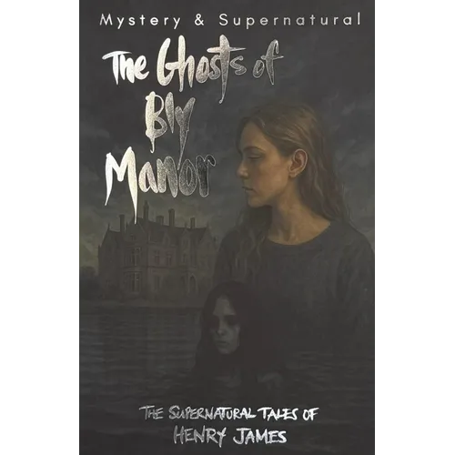 The Ghosts of Bly Manor: Ghost Stories of Henry James
