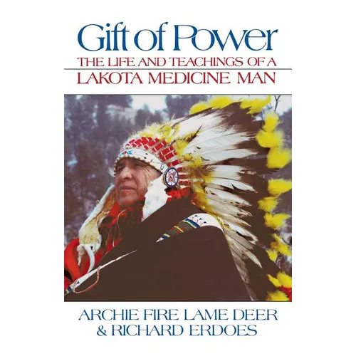 Gift of Power: The Life and Teachings of a Lakota Medicine Man