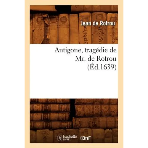 Antigone, Tragédie de Mr. de Rotrou (Éd.1639)