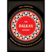 The Balkan Kitchen: Recipes and Stories from the Heart of the Balkans