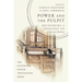 Power and the Pulpit: Recovering a Theology of Preaching
