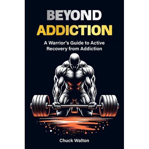 A warriors guide to active recovery from addiction: using fitness, positive mindset, spirituality as tools to recover from addiction or any adversity