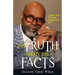The Truth about the Facts: Change Your Thinking, Change Your Life