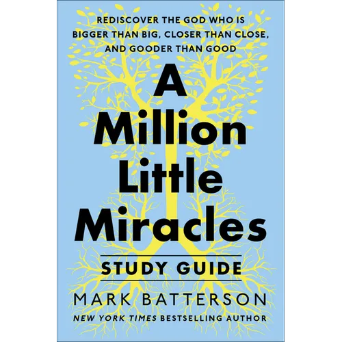 A Million Little Miracles Study Guide: Rediscover the God Who Is Bigger Than Big, Closer Then Close, and Gooder Than Good