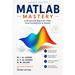 MATLAB Mastery: A Structured Beginner's Path from Foundations to Practice