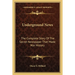 Underground News: The Complete Story Of The Secret Newspaper That Made War History