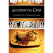 Accidental Chef: An Insider's View of Professional Cooking