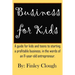 Business for Kids: A guide for kids and teens to starting a profitable business, in the words of an 11 year old entrepreneur.