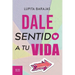Dale sentido a tu vida