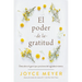 El Poder de la Gratitud: Descubra El Gozo Que Proviene del Agradecimiento