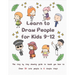 Learn to Draw People for Kids 9-12: The Step by Step Drawing Guide to Teach You How to Draw 30 Cute People in 6 Simple Steps
