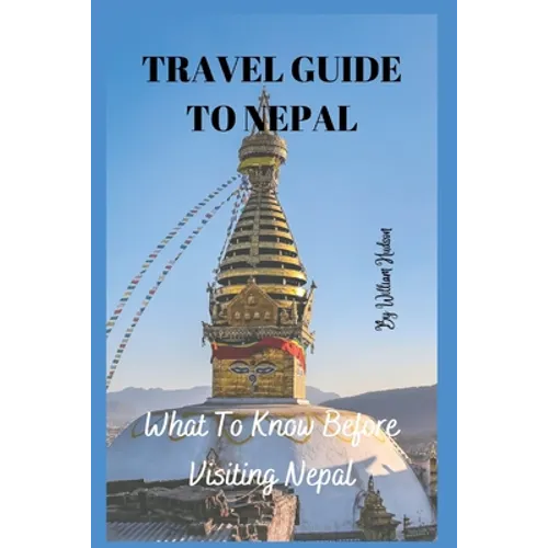 Travel Guide to Nepal: What To Know Before Visiting Nepal