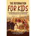 The Reformation for Kids: A Captivating Guide to the Split of the Western Church into Protestantism and the Life of Martin Luther