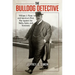 The Bulldog Detective: William J. Flynn and America's First War Against the Mafia, Spies, and Terrorists