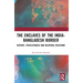 The Enclaves of the India-Bangladesh Border: History, Statelessness and Bilateral Relations