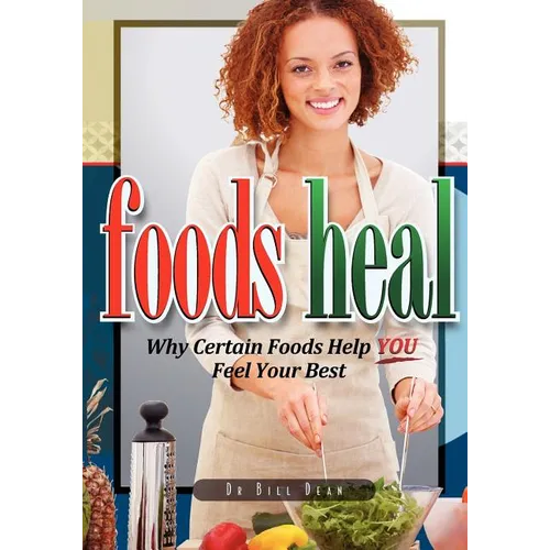 Foods Heal: Why Certain Foods Help YOU Feel Your Best