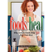 Foods Heal: Why Certain Foods Help YOU Feel Your Best