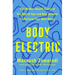 Body Electric: The Hidden Health Costs of the Digital Age and New Science to Reclaim Your Well-Being