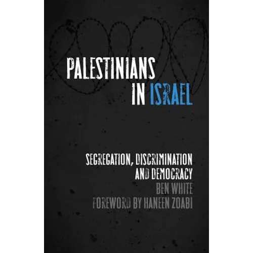 Palestinians in Israel: Segregation, Discrimination and Democracy