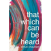 That Which Can Be Heard