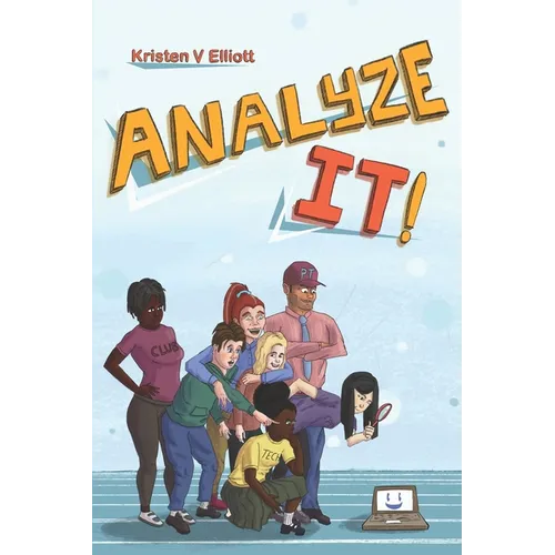 Analyze It!: A fun and easy introduction to software analysis and the information technology industry