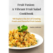 Fruit Fusion: A Vibrant Fruit Salad Cookbook