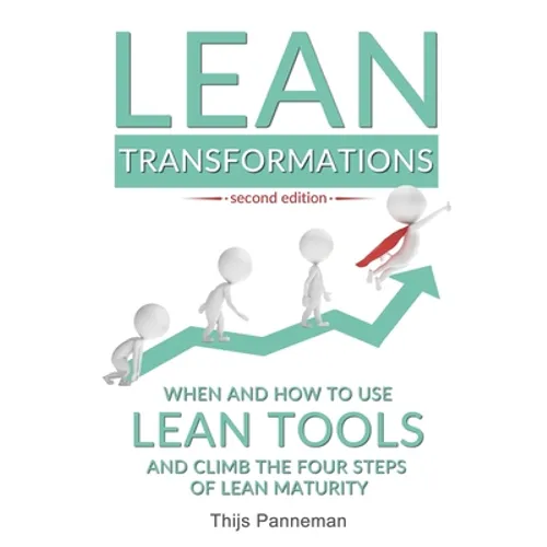 Lean Transformations: When and how to use lean tools and climb the four steps of lean maturity