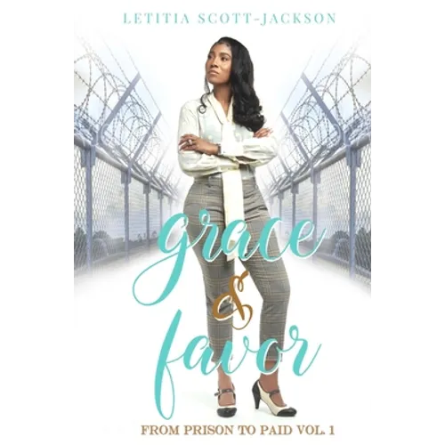 Grace & Favor: From Prison to Paid Vol. I
