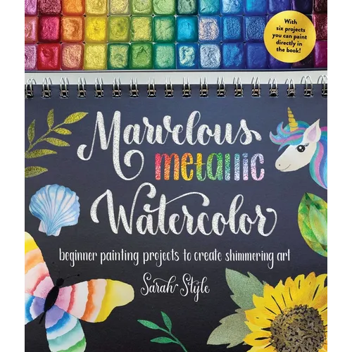 Marvelous Metallic Watercolor: Beginner Painting Projects to Create Shimmering Art