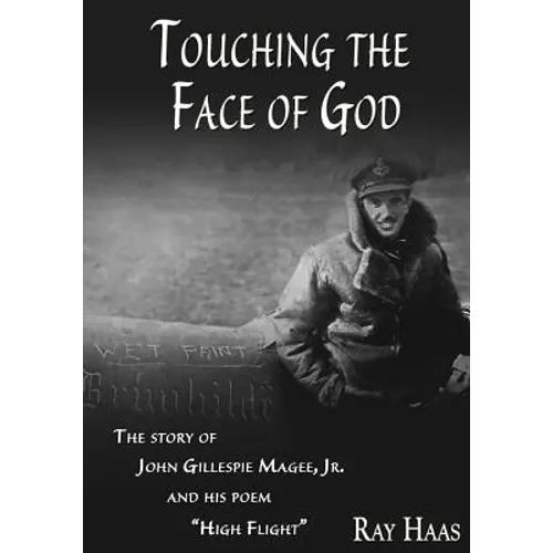 Touching the Face of God: The Story of John Gillespie Magee, Jr. and his poem "High Flight"