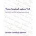 Three Stories Leaders Tell: The What and Way of Using Stories to Lead