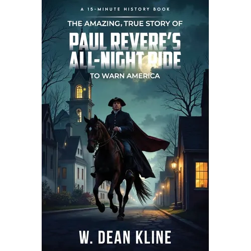 The Amazing, True Story of Paul Revere's All-Night Ride to Warn America