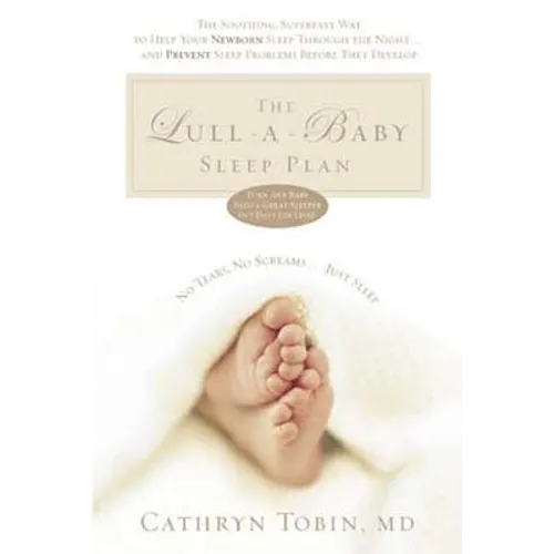 The Lull-A-Baby Sleep Plan: The Soothing, Superfast Way to Help Your New Baby Sleep Through the Night...and Prevent Sleep Problems Before They Develop - Paperback