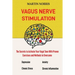 Vagus Nerve Stimulation: The Secrets to Activate Your Vagal Tone With 13 Proven Exercises and Methods to Overcome Depression, Relieve Chronic Stress,