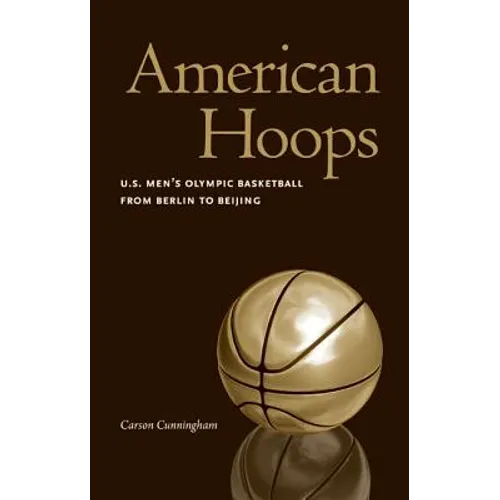 American Hoops: U.S. Men's Olympic Basketball from Berlin to Beijing