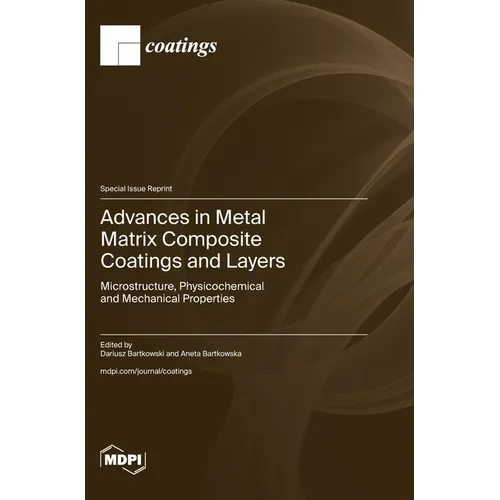 Advances in Metal Matrix Composite Coatings and Layers: Microstructure, Physicochemical and Mechanical Properties