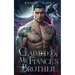 Claimed by My Fiancé's Brother: An Opposites Attract Enemies to Lovers Werewolf Shifter Romance