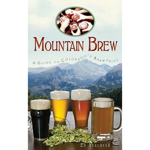 Mountain Brew: A Guide to Colorado's Breweries
