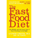 The Fast Food Diet: Lose Weight and Feel Great Even If You're Too Busy to Eat Right