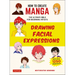 How to Create Manga: Drawing Facial Expressions: The Ultimate Bible for Beginning Artists (with Over 1,250 Illustrations)