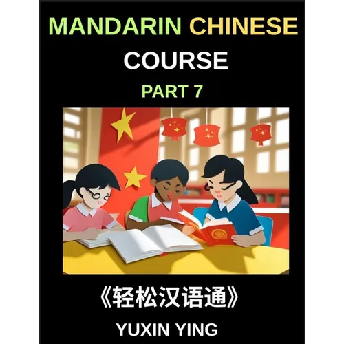 Mandarin Chinese Course (Part 7)- Effortless Chinese, Self-Learn with Easy Lessons, Vocabulary, Grammar & Cultural Insights for HSK All Levels