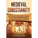 Medieval Christianity: A Captivating Guide to Christian History, Starting from the Fall of the Western Roman Empire through the Great Schism