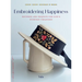 Embroidering Happiness: Patterns and Projects for Life's Everyday Treasures