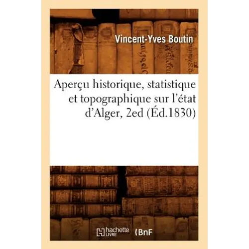 Aperçu Historique, Statistique Et Topographique Sur l'État d'Alger, 2ed (Éd.1830)