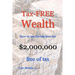 Tax-FREE Wealth: How to use the tax laws for $2,000,000 free of tax