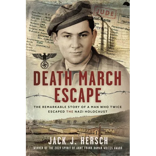 Death March Escape: The Remarkable Story of a Man Who Twice Escaped the Nazi Holocaust