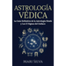 Astrología Védica: La guía definitiva de la astrología hindú y los 12 signos del Zodiaco