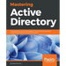 Mastering Active Directory: Understand the Core Functionalities of Active Directory Services Using Microsoft Server 2016 and PowerShell